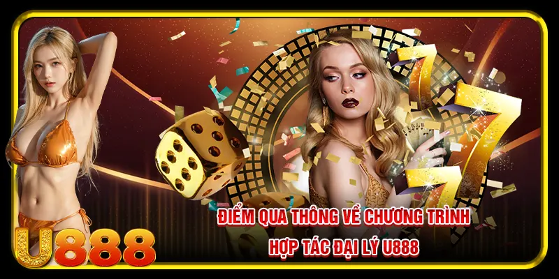 Hợp Tác Đại Lý U888 Và Những Điều Thành Viên Cần Lưu Ý 1 Điểm qua thông về chương trình hợp tác đại lý U888