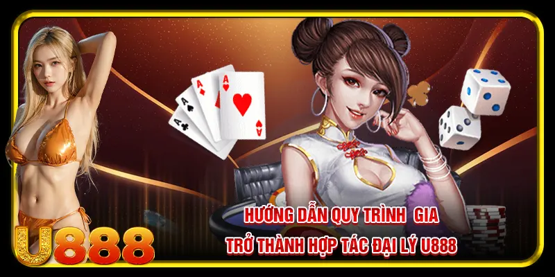 Hợp Tác Đại Lý U888 Và Những Điều Thành Viên Cần Lưu Ý 3 Hướng dẫn quy trình gia trở thành hợp tác đại lý U888