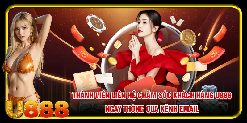 Chăm Sóc Khách Hàng U888 - Tận Tâm Khiến Hội Viên Hài Lòng 1 Thành viên liên hệ chăm sóc khách hàng U888 ngay thông qua kênh Email